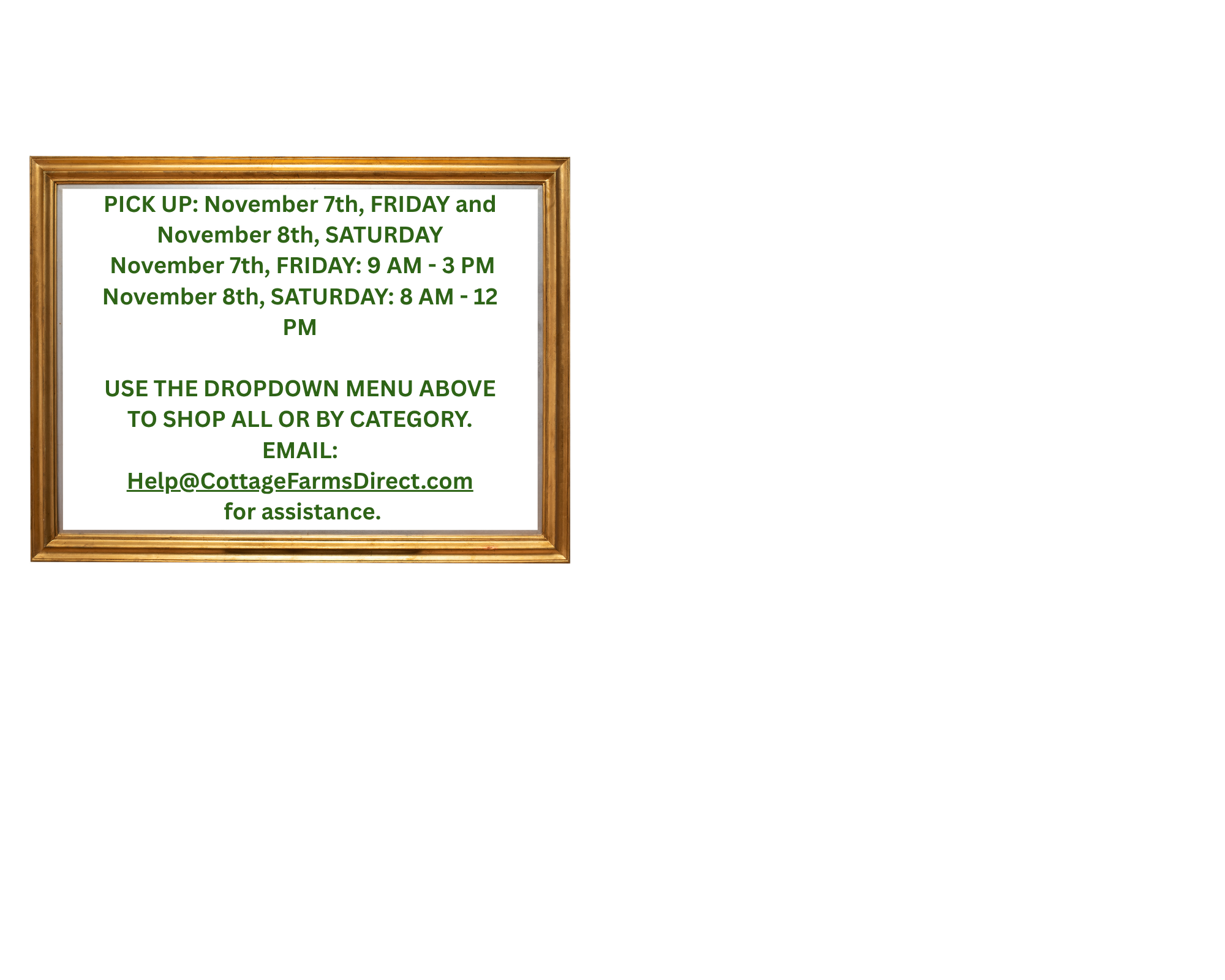 PICK UP: November 7th, FRIDAY and November 8th, SATURDAY  /    PICK UP: November 7th, FRIDAY: 9 AM - 3 PM   /   PICK UP: November 8th, SATURDAY: 8 AM - 12 PM
